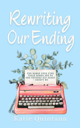 Rewriting Our Ending by Katie Quintana